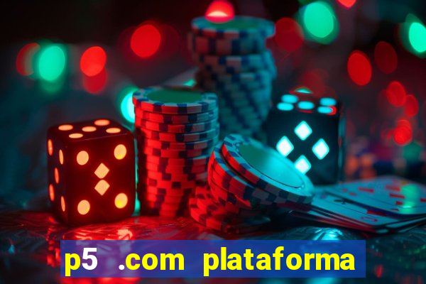 p5 .com plataforma de jogos